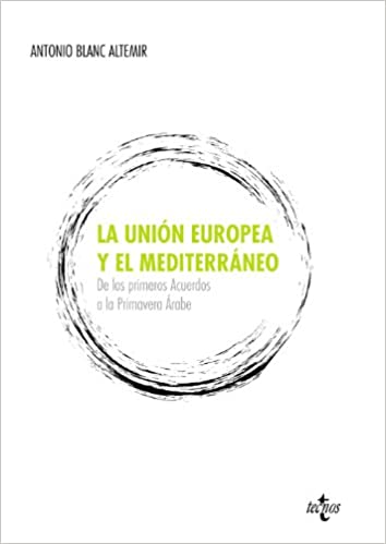 La Unión Europea y el Mediterráneo. De los primeros acuerdos a la primavera árabe