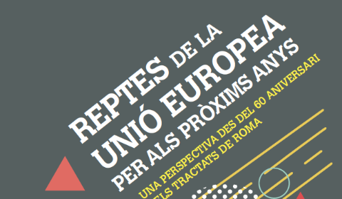 Reptes de la Unió Europea per als pròxims anys: una perspectiva des del 60 aniversari dels tractats de Roma